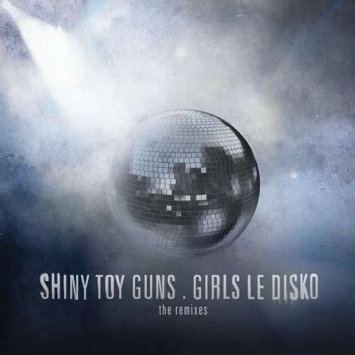 Cover for Shiny Toy Guns · Shiny Toy Guns-Girls Le Disko (CD) (2009)