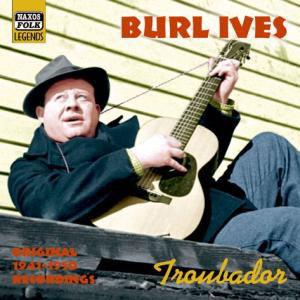 Troubadour - Ives Burl - Muzyka - NAXOS FOLK - 0636943272824 - 4 marca 2004
