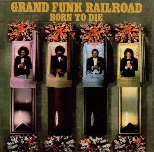 Cover for Grand Funk Railroad · Born to Die (CD) [Bonus Tracks, Remastered edition] (2003)
