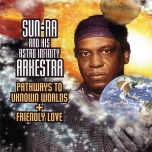 Cover for Sun Ra &amp; His Astro Infinity Arkestra · Pathways to Unknown Worlds / Friendly Love (CD) (2000)