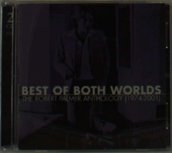 Cover for Robert Palmer · Best of Both Worlds: Anthology 1974-2001 (CD) (2002)