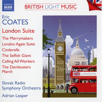 Cover for Slovak Rso / Leaper · Eric Coates: British Light Music Vol. 3 - London Suite / The Merrymakers / London Again Suite / Cinderella / The Selfish Giant / Calling All Workers / The Dambusters March (CD) (2021)