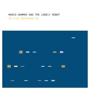 Je L'ai Calissee La - Hammer,mario & Lonely Robot - Musique - BINEMUSIC - 0880319865824 - 23 juin 2017