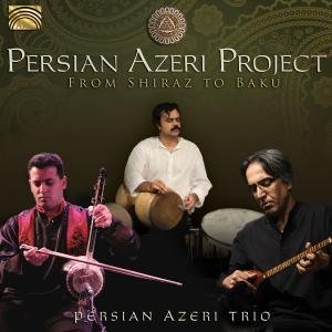 From Shiraz to Baku - Persian Azeri Project - Musiikki - Arc Music - 5019396238824 - tiistai 31. heinäkuuta 2012