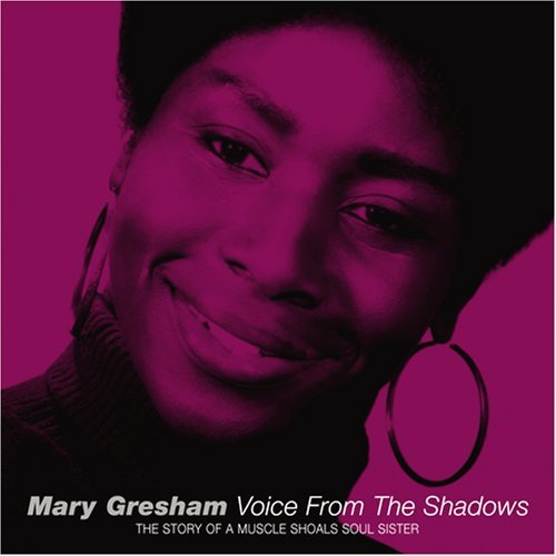 Voice from the Shadows: Story of Muscle Shoals - Mary Gresham - Musik - SOULSCAPE - 5025009700824 - 18 mars 2008