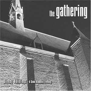 Sleepy Buildings: A Semi Acoustic Evening - The Gathering - Music - MDD - 5051099746824 - July 10, 2006