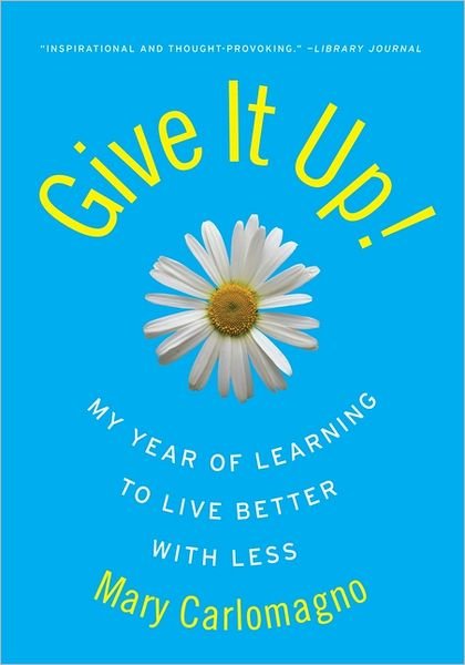 Cover for Mary Carlomagno · Give It Up!: My Year of Learning to Live Better with Less (Pocketbok) (2011)