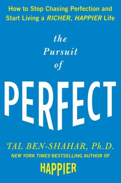 Cover for Tal Ben-Shahar · The Pursuit of Perfect: How to Stop Chasing Perfection and Start Living a Richer, Happier Life (Inbunden Bok) [Ed edition] (2009)