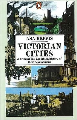 Victorian Cities: Manchester, Leeds, Birmingham, Middlesbrough, Melbourne, London - Asa Briggs - Books - Penguin Books Ltd - 9780140135824 - September 27, 1990