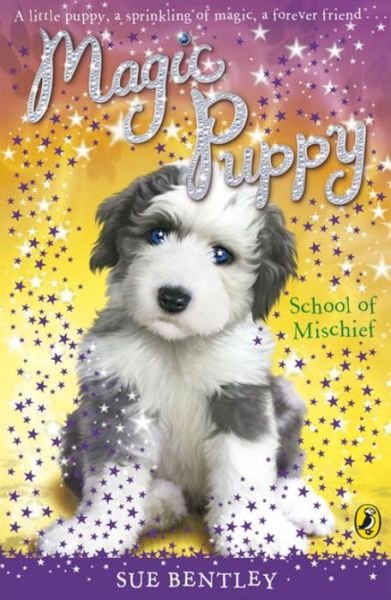 Magic Puppy: School of Mischief - Magic Puppy - Sue Bentley - Livres - Penguin Random House Children's UK - 9780141323824 - 4 septembre 2008