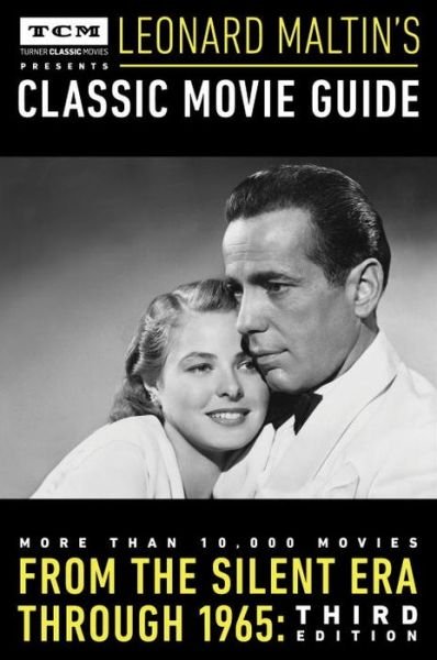 Turner Classic Movies Presents Leonard Maltin's Classic Movie Guide: From the Silent Era Through 1965: Third Edition - Leonard Maltin - Bøker - Penguin Putnam Inc - 9780147516824 - 29. september 2015