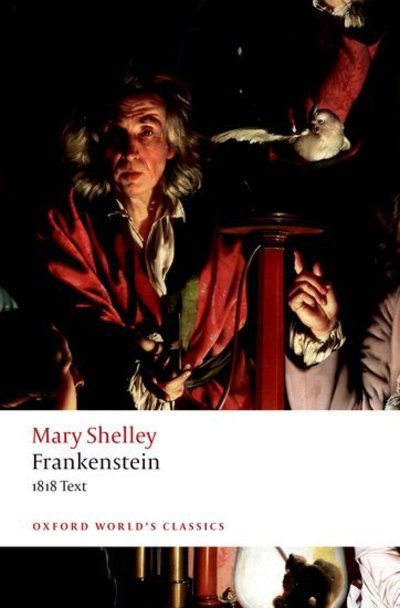 Cover for Mary Wollstonecraft Shelley · Frankenstein: or `The Modern Prometheus': The 1818 Text - Oxford World's Classics (Paperback Bog) [3 Revised edition] (2019)