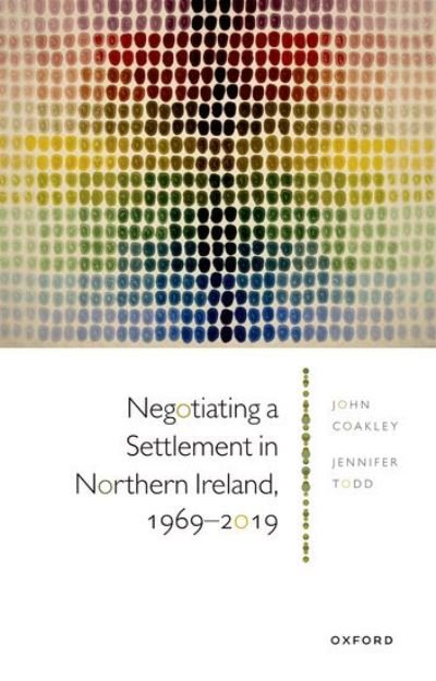 Cover for Coakley, Prof John (Fellow of the Geary Institute for Public Policy, Fellow of the Geary Institute for Public Policy, University College Dublin) · Negotiating a Settlement in Northern Ireland, 1969-2019 (Paperback Bog) (2023)