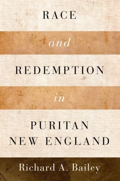 Cover for Bailey, Richard A. (Associate Professor of History, Associate Professor of History, Canisius College, Buffalo, NY) · Race and Redemption in Puritan New England - Religion in America (Paperback Book) (2014)