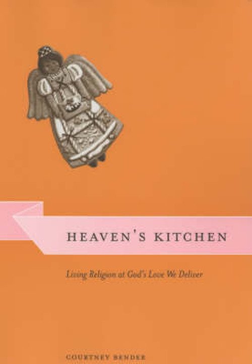 Cover for Bender, Courtney (Columbia University) · Heaven's Kitchen: Living Religion at God's Love We Deliver - Morality and Society Series (Paperback Bog) (2003)