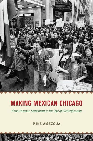 Making Mexican Chicago: From Postwar Settlement to the Age of Gentrification - Historical Studies of Urban America - Mike Amezcua - Bücher - The University of Chicago Press - 9780226815824 - 24. Februar 2022