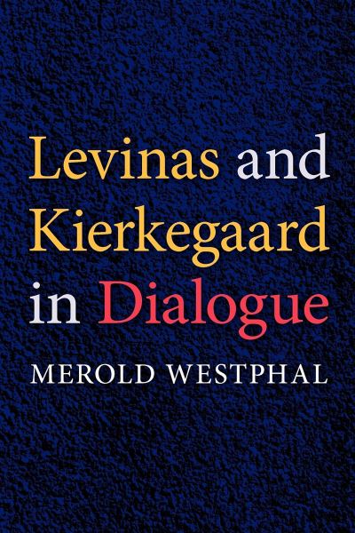 Cover for Merold Westphal · Levinas and Kierkegaard in Dialogue - Philosophy of Religion (Hardcover Book) (2008)