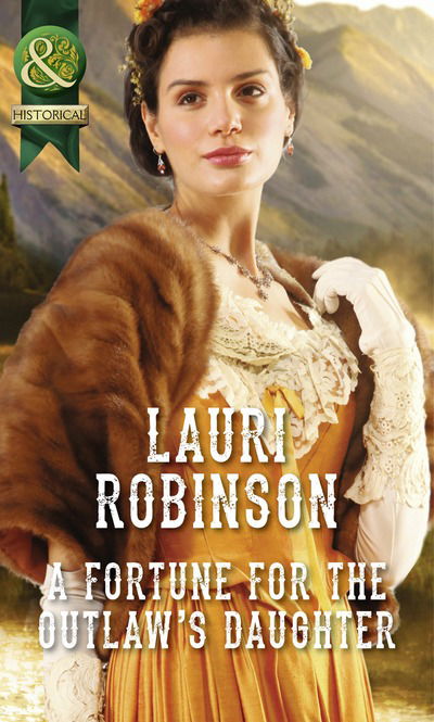 A Fortune for the Outlaw's Daughter - Lauri Robinson - Books - Harlequin (UK) - 9780263247824 - May 1, 2015