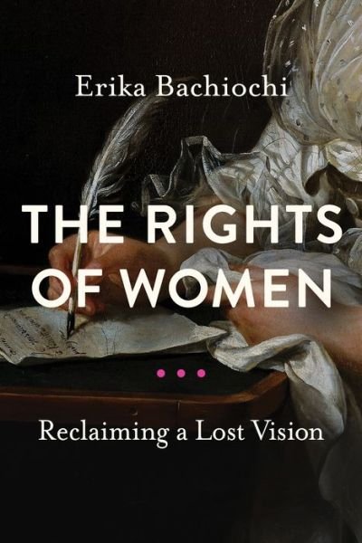 Cover for Erika Bachiochi · The Rights of Women: Reclaiming a Lost Vision - Catholic Ideas for a Secular World (Paperback Book) (2021)