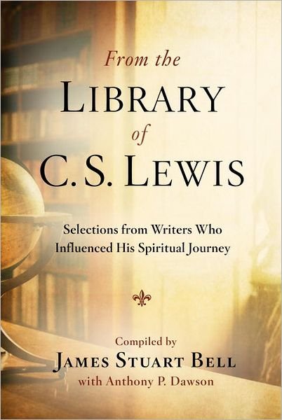 Cover for Bell, James Stuart (Jr) · From the Library of C S Lewis: Selections from Writers who Influenced His Spiritual Journey: Selections from Writers who Influenced His Spiritual Journey (Paperback Book) (2012)