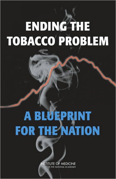 Ending the Tobacco Problem: A Blueprint for the Nation - Institute of Medicine - Books - National Academies Press - 9780309103824 - October 27, 2007