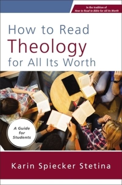 Cover for Karin Spiecker Stetina · How to Read Theology for All Its Worth: A Guide for Students (Pocketbok) (2020)