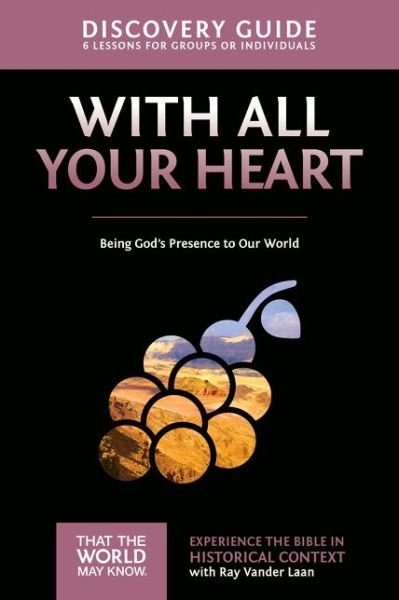 Cover for Ray Vander Laan · With All Your Heart Discovery Guide: Being God's Presence to Our World - That the World May Know (Paperback Book) (2015)