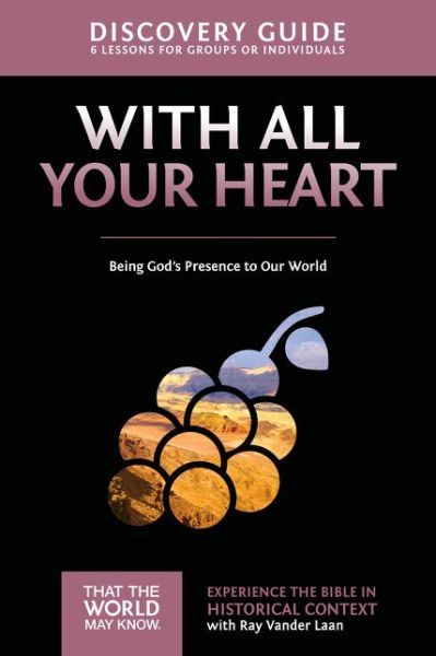 Cover for Ray Vander Laan · With All Your Heart Discovery Guide: Being God's Presence to Our World - That the World May Know (Taschenbuch) (2015)