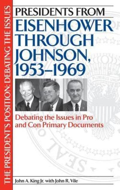 Cover for John King · Presidents from Eisenhower through Johnson, 1953-1969: Debating the Issues in Pro and Con Primary Documents - The President's Position: Debating the Issues (Hardcover Book) (2005)