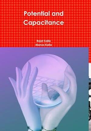 Potential and Capacitance - Rajat Kalia - Books - Lulu Press, Inc. - 9780359111824 - January 16, 2019