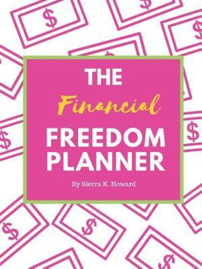 Cover for Sierra Howard · The Financial Freedom Planner (Paperback Book) (2018)