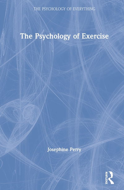 Cover for Josephine Perry · The Psychology of Exercise - The Psychology of Everything (Inbunden Bok) (2020)