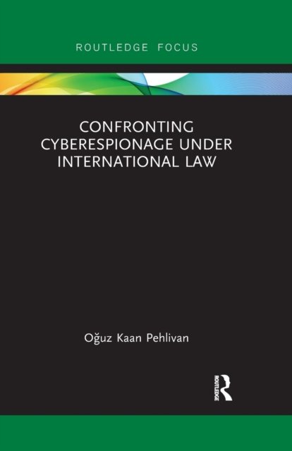 Cover for Oguz Kaan Pehlivan · Confronting Cyberespionage Under International Law - Routledge Research in International Law (Paperback Book) (2020)