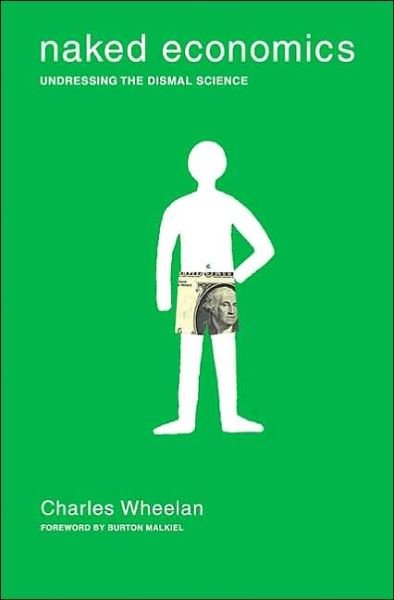 Cover for Charles Wheelan · Naked Economics: Undressing the Dismal Science (Hardcover Book) [1st edition] (2002)