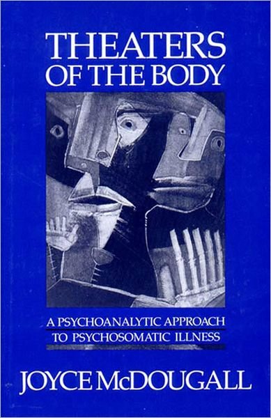 Cover for Joyce McDougall · Theaters of the Body: A Psychoanalytic Approach to Psychosomatic Illness (Taschenbuch) (1989)