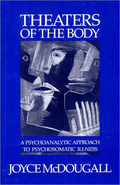 Cover for Joyce McDougall · Theaters of the Body: A Psychoanalytic Approach to Psychosomatic Illness (Pocketbok) (1989)