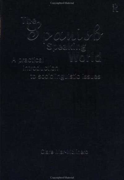 Cover for Clare Mar-Molinero · The Spanish-Speaking World: A Practical Introduction to Sociolinguistic Issues - Routledge Language in Society (Hardcover Book) (1997)