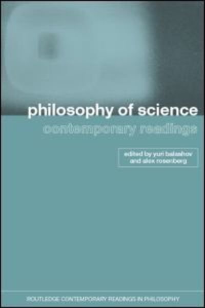 Cover for Yuri Balashov · Philosophy of Science: Contemporary Readings - Routledge Contemporary Readings in Philosophy (Taschenbuch) (2001)