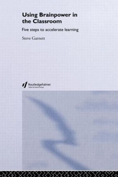 Cover for Steve Garnett · Using Brainpower in the Classroom: Five Steps to Accelerate Learning (Hardcover Book) (2005)