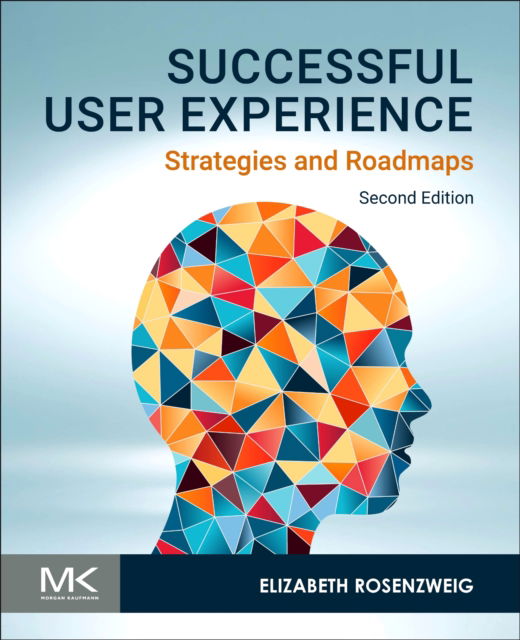 Cover for Rosenzweig, Elizabeth (Principal Consultant, User Experience Center, and Adjunct Faculty, Human Factors and Information Design, Bentley University, USA) · Successful User Experience: Strategies and Roadmaps (Paperback Book) (2025)