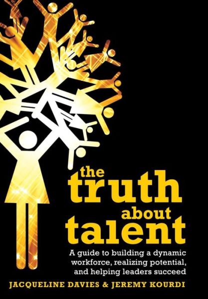 Cover for Jacqueline Davies · The Truth about Talent: A guide to building a dynamic workforce, realizing potential and helping leaders succeed (Inbunden Bok) (2010)