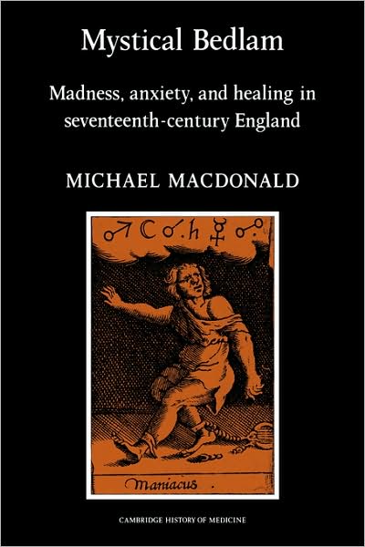 Cover for MacDonald, Michael (University of Wisconsin, Madison) · Mystical Bedlam: Madness, Anxiety and Healing in Seventeenth-Century England - Cambridge Studies in the History of Medicine (Paperback Book) (1983)