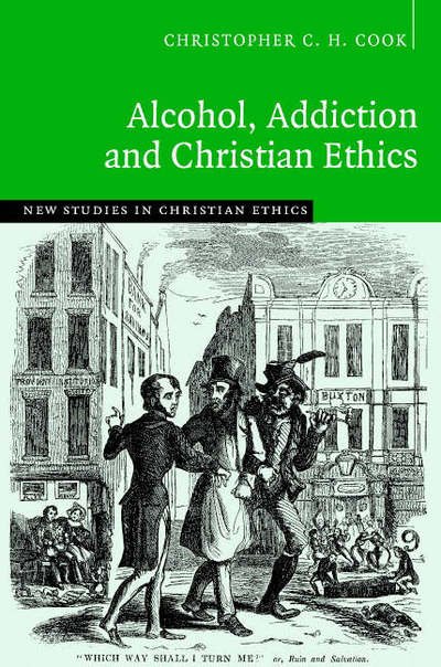 Cover for Cook, Christopher C. H. (University of Durham) · Alcohol, Addiction and Christian Ethics - New Studies in Christian Ethics (Innbunden bok) (2006)
