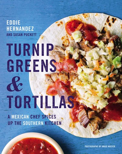 Cover for Eddie Hernandez · Turnip Greens and Tortillas: A Mexican Chef Spices Up the Southern Kitchen (Inbunden Bok) (2018)