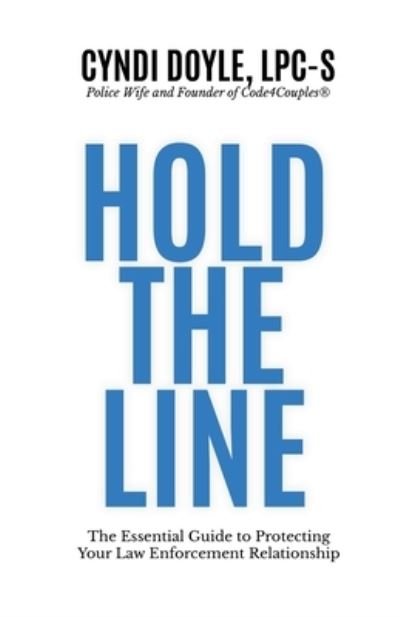 Cover for Cyndi Doyle · Hold the Line: The Essential Guide to Protecting Your Law Enforcement Relationship (Taschenbuch) (2021)