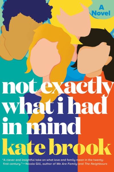 Cover for Kate Brook · Not Exactly What I Had in Mind: A Novel (Paperback Book) (2022)