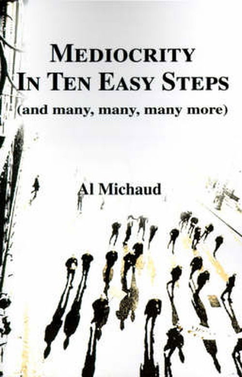 Cover for Al Michaud · Mediocrity in Ten Easy Steps (And Many, Many, Many More) (Paperback Bog) (2000)