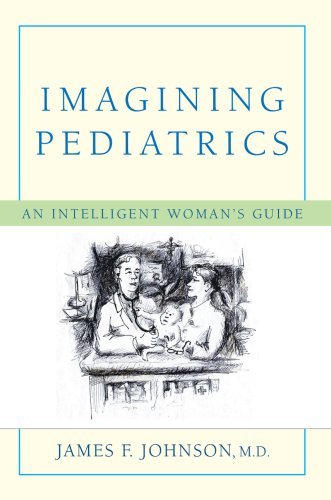 Cover for James Johnson · Imagining Pediatrics: an Intelligent Woman's Guide (Taschenbuch) (2007)