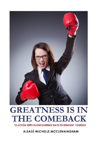 Cover for Alease Michelle Mcclenningham · Greatness is in the Comeback: 12 Action Steps in Discovering Ways to Reinvent Yourself (Pocketbok) (2012)