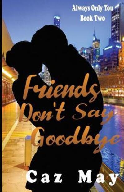 Cover for Caz May · Friends Don't Say Goodbye (Taschenbuch) (2019)